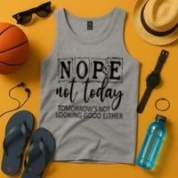Nope Not Today Tomorrows Not Looking Good Either, Funny Tank Top thumb 4