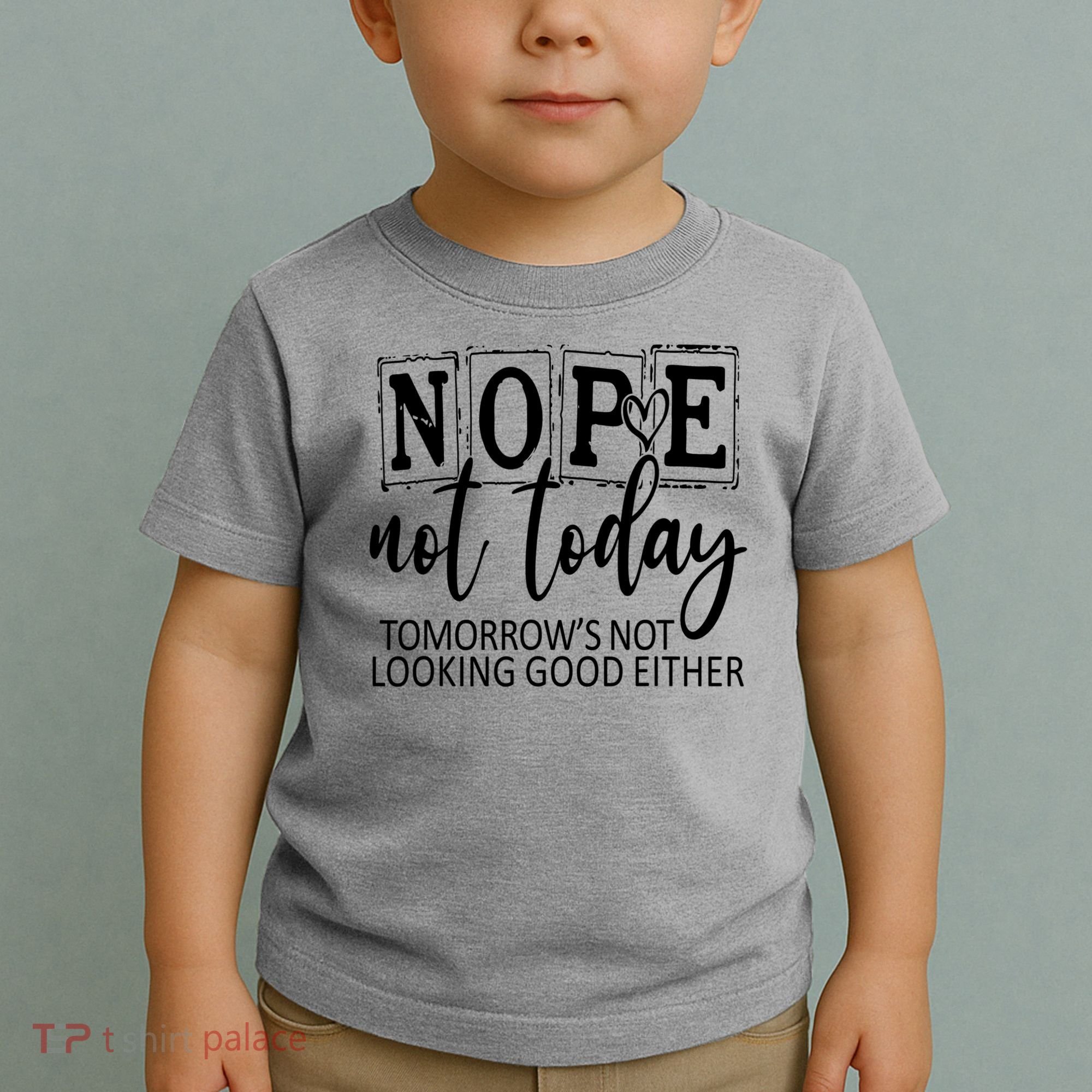 Nope Not Today Tomorrows Not Looking Good Either, Funny Toddler T-Shirt