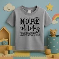 Nope Not Today Tomorrows Not Looking Good Either, Funny Toddler T-Shirt thumb 3