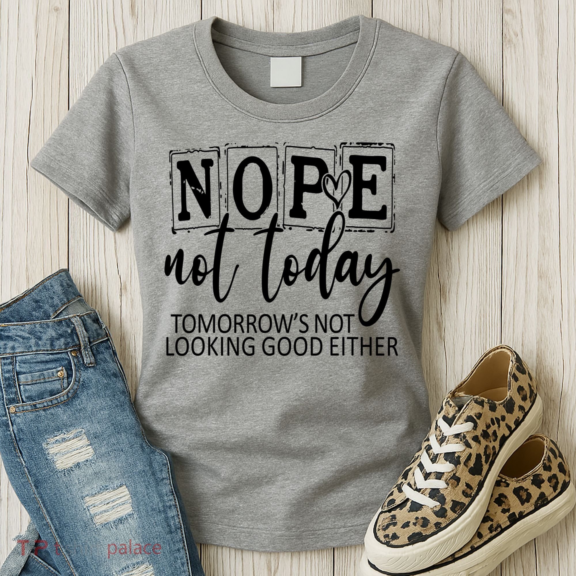 Nope Not Today Tomorrows Not Looking Good Either, Funny Women's T-Shirt
