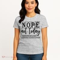 Nope Not Today Tomorrows Not Looking Good Either, Funny Women's T-Shirt thumb 4