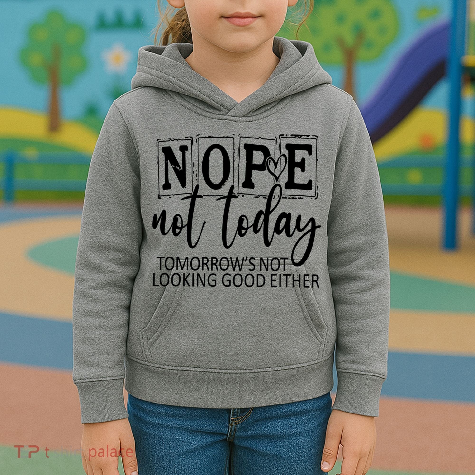 Nope Not Today Tomorrows Not Looking Good Either, Funny Kids Hoodie