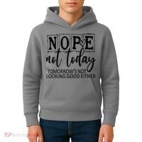 Nope Not Today Tomorrows Not Looking Good Either, Funny Kids Hoodie thumb 4