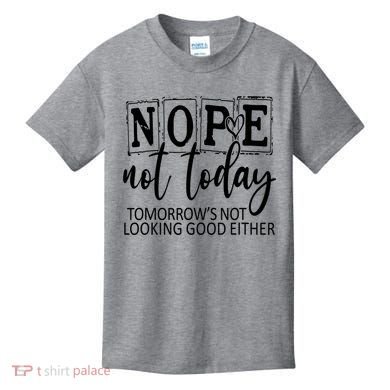 Nope Not Today Tomorrows Not Looking Good Either, Funny Kids T-Shirt