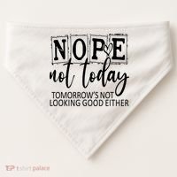 Nope Not Today Tomorrows Not Looking Good Either, Funny USA-Made Doggie Bandana thumb 0