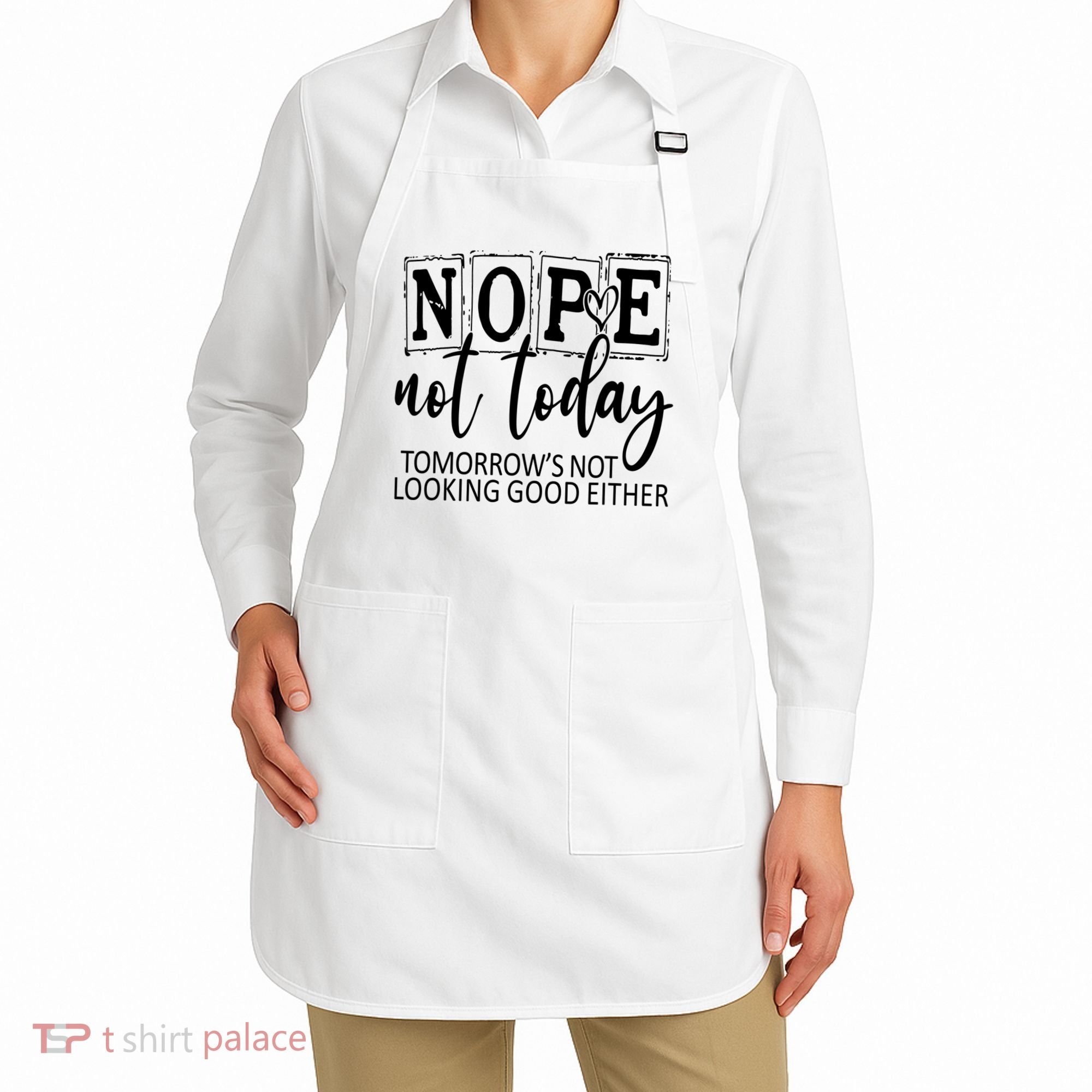 Nope Not Today Tomorrows Not Looking Good Either, Funny Apron