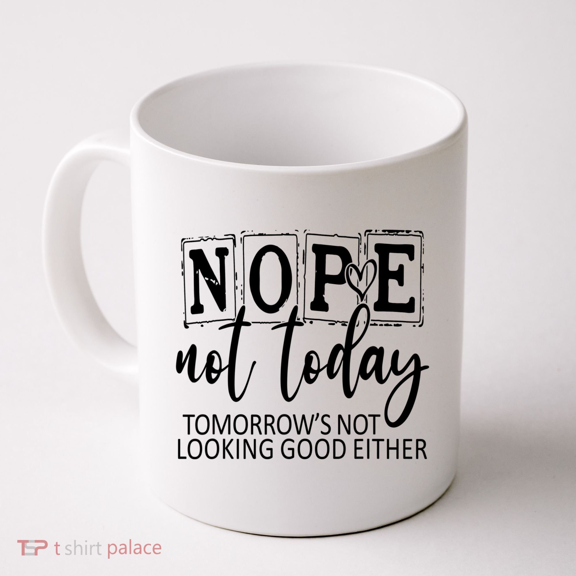 Nope Not Today Tomorrows Not Looking Good Either, Funny Coffee Mug