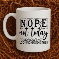 Nope Not Today Tomorrows Not Looking Good Either, Funny Coffee Mug thumb 2