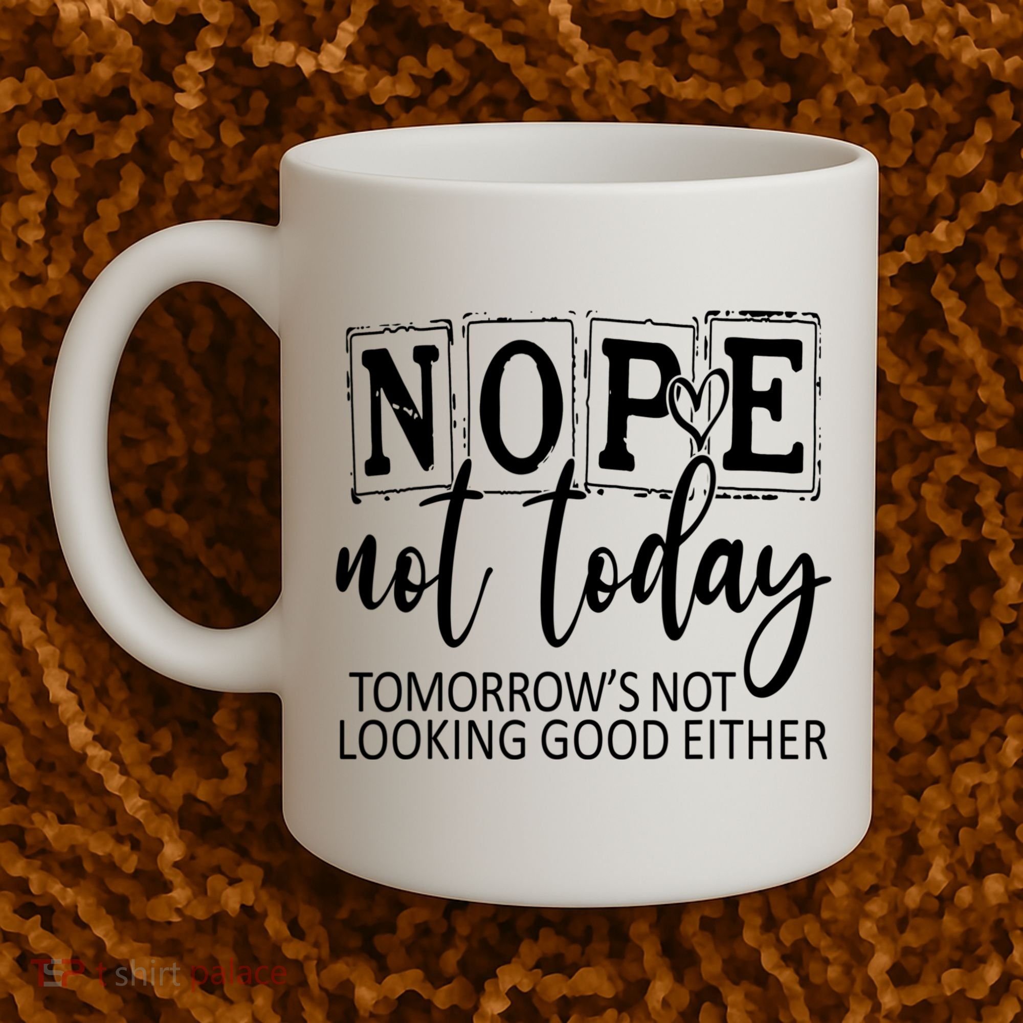 Nope Not Today Tomorrows Not Looking Good Either, Funny Coffee Mug