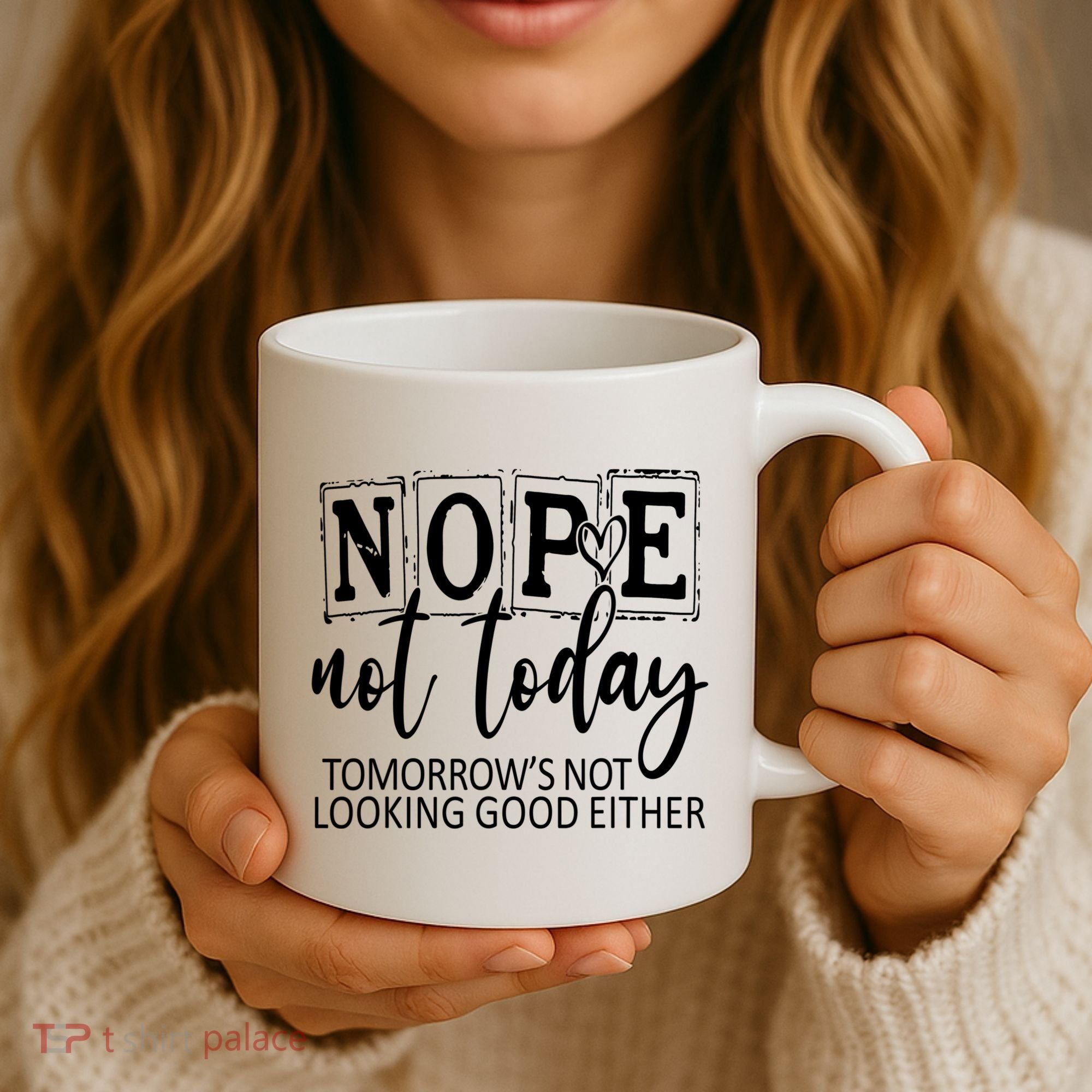 Nope Not Today Tomorrows Not Looking Good Either, Funny Coffee Mug
