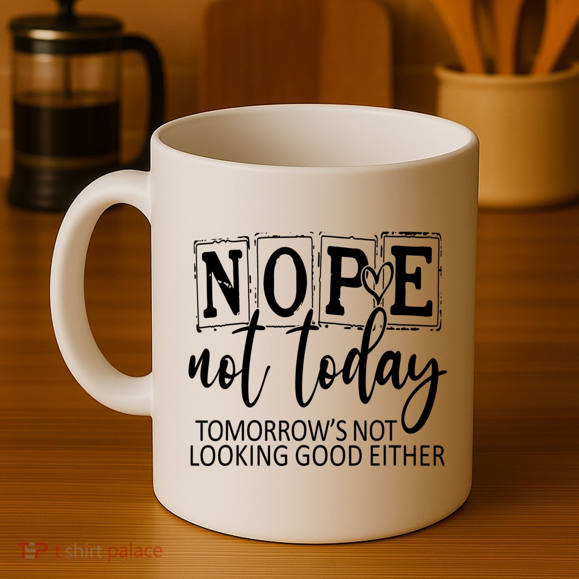 Nope Not Today Tomorrows Not Looking Good Either, Funny Coffee Mug