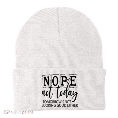 Nope Not Today Tomorrows Not Looking Good Either, Funny Beanie