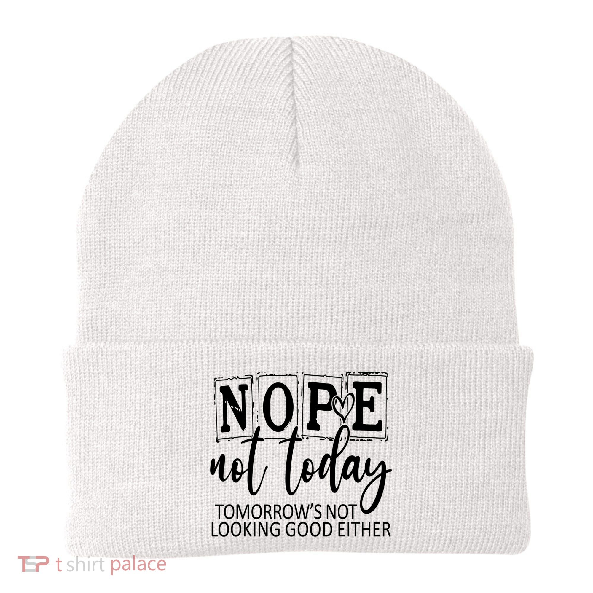 Nope Not Today Tomorrows Not Looking Good Either, Funny Beanie