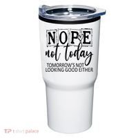 Nope Not Today Tomorrows Not Looking Good Either, Funny Tumbler thumb 0