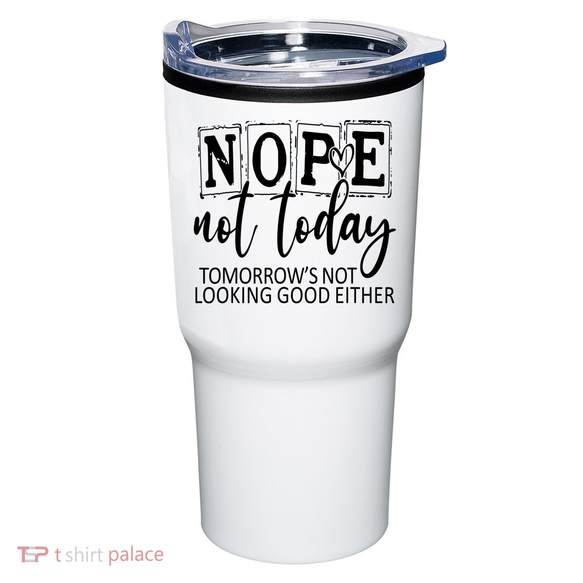 Nope Not Today Tomorrows Not Looking Good Either, Funny Tumbler