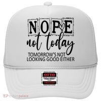 Nope Not Today Tomorrows Not Looking Good Either, Funny Hat thumb 0