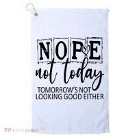 Nope Not Today Tomorrows Not Looking Good Either, Funny Golf Towel thumb 0