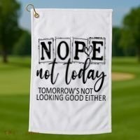 Nope Not Today Tomorrows Not Looking Good Either, Funny Golf Towel thumb 1