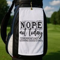 Nope Not Today Tomorrows Not Looking Good Either, Funny Golf Towel thumb 2