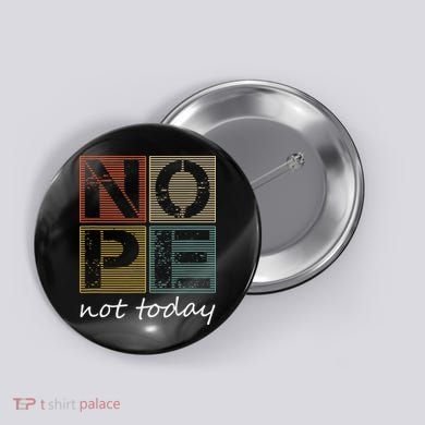 Nope Not Today Funny Sayings Vintage Graphic Button