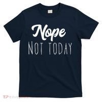 Nope Not Today Funny Lazy Adulting Graphic Quote T-Shirt thumb 0