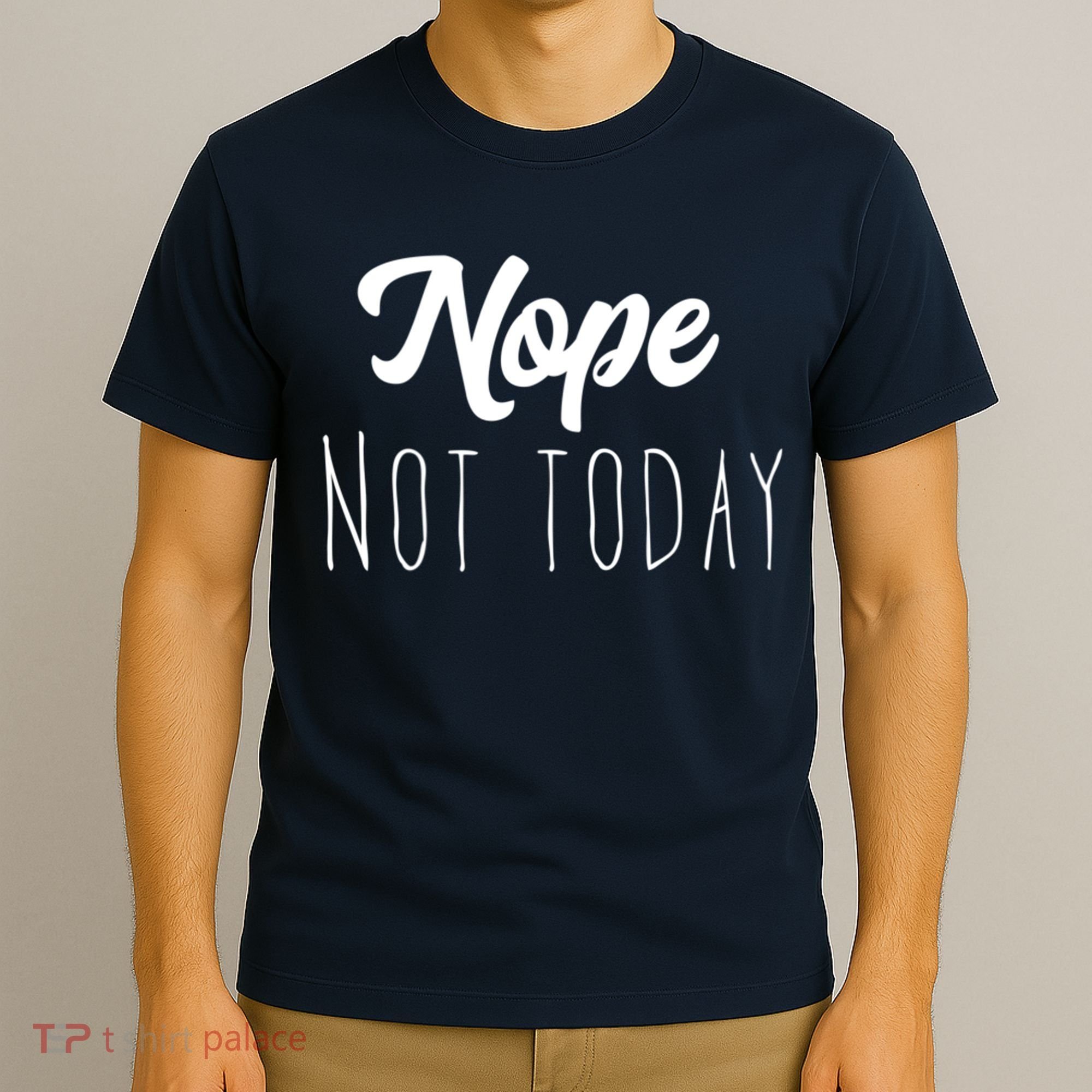 Nope Not Today Funny Lazy Adulting Graphic Quote T-Shirt