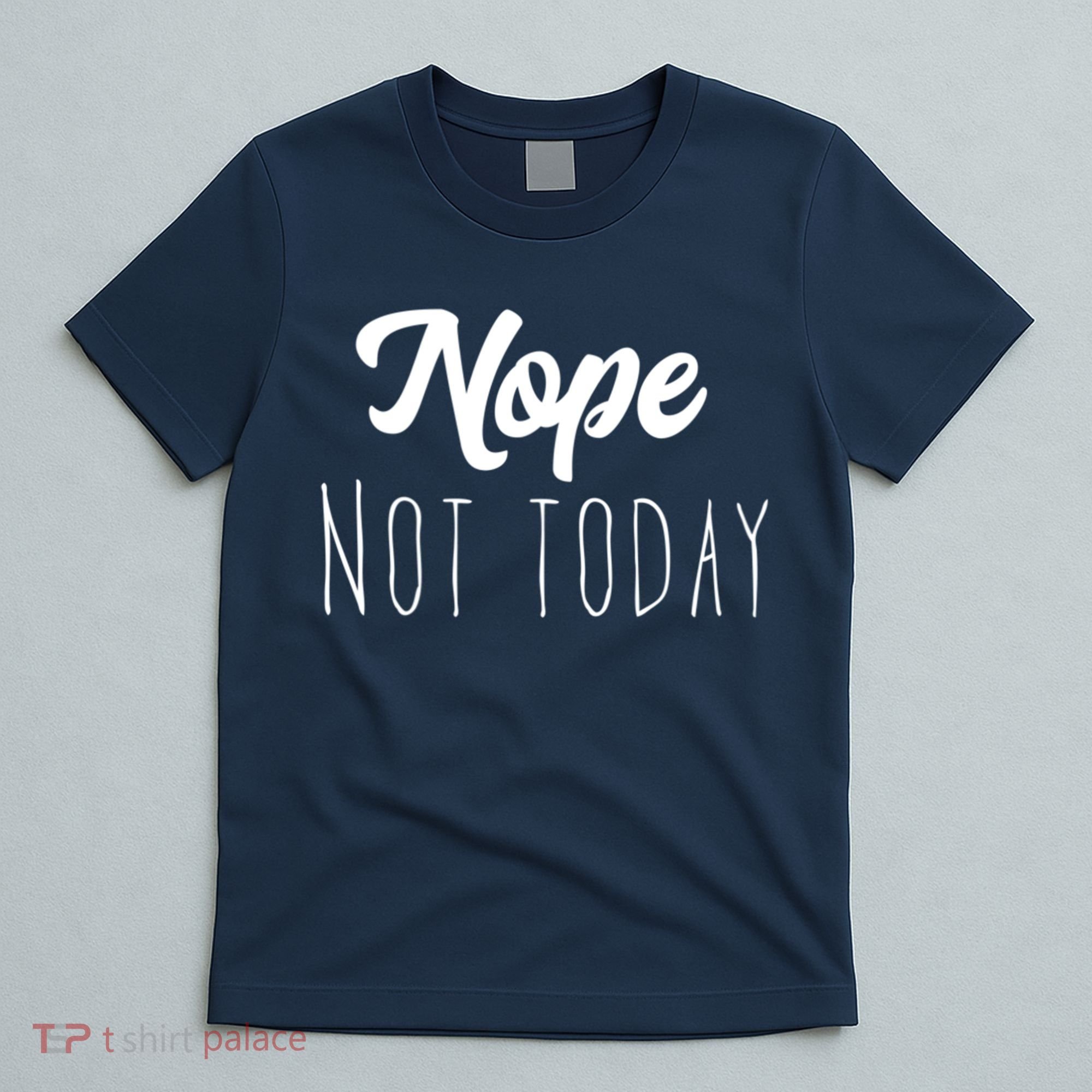 Nope Not Today Funny Lazy Adulting Graphic Quote T-Shirt