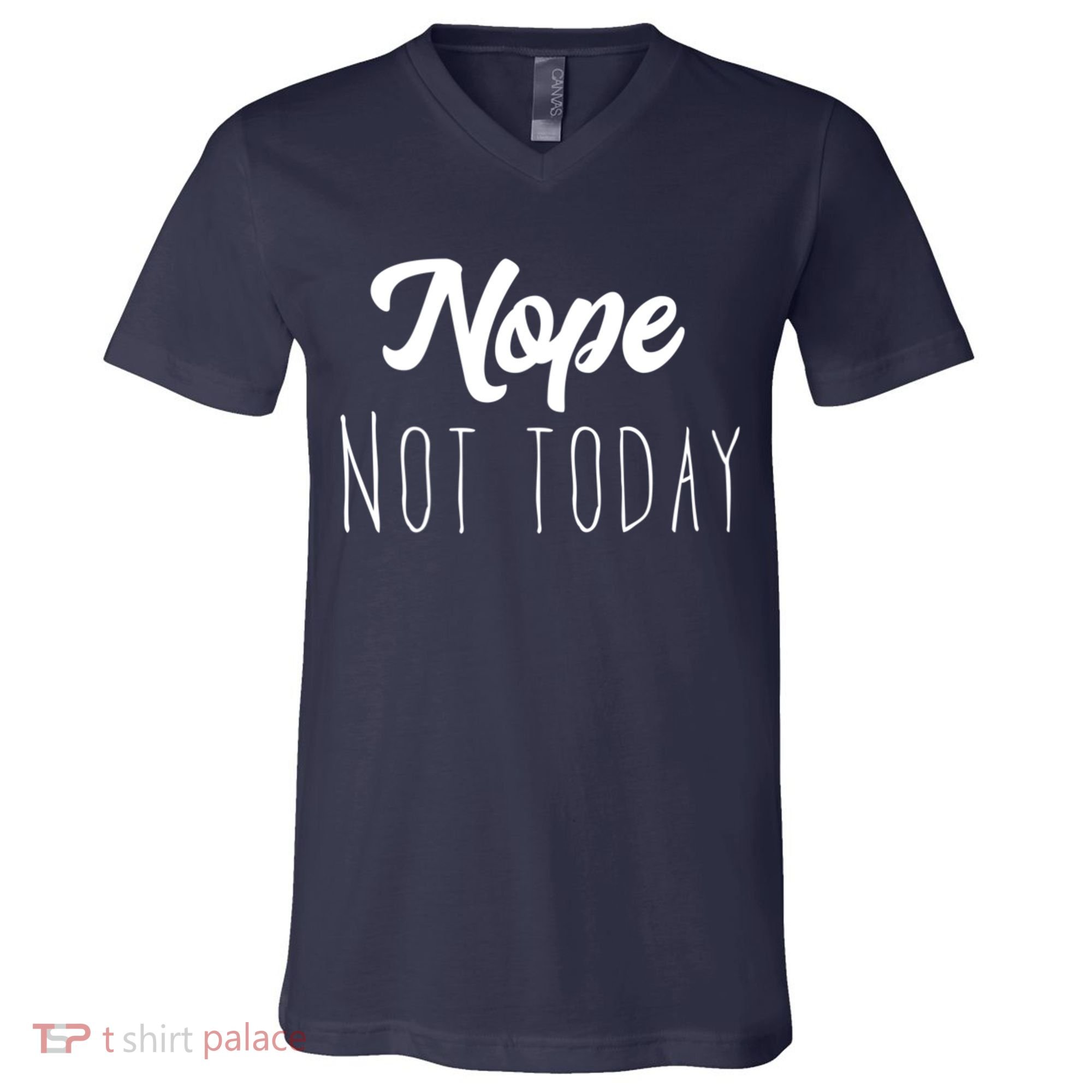 Nope Not Today Funny Lazy Adulting Graphic Quote V-Neck T-Shirt