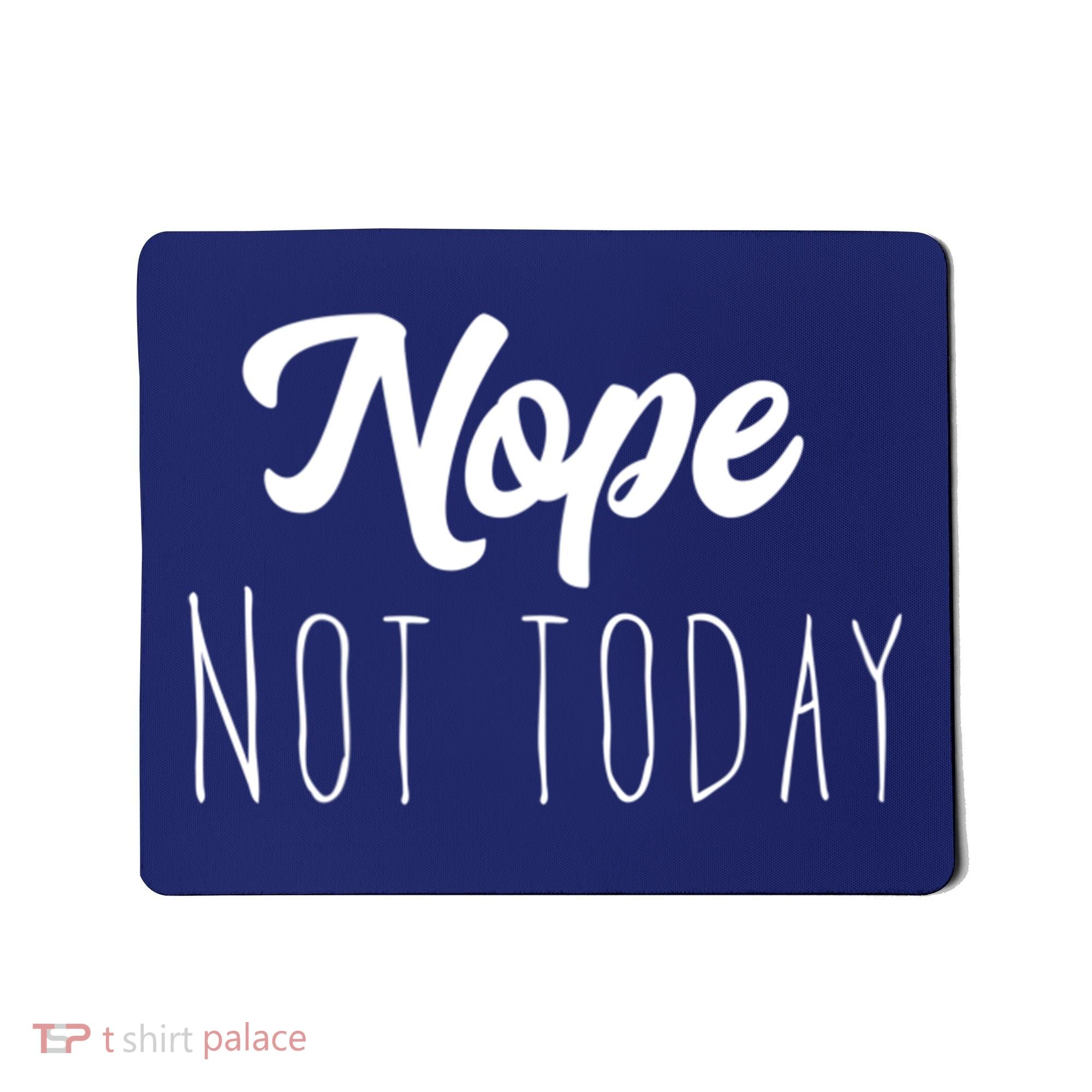 Nope Not Today Funny Lazy Adulting Graphic Quote Mousepad