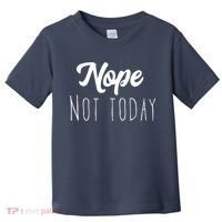 Nope Not Today Funny Lazy Adulting Graphic Quote Toddler T-Shirt thumb 0