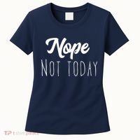 Nope Not Today Funny Lazy Adulting Graphic Quote Women's T-Shirt thumb 0