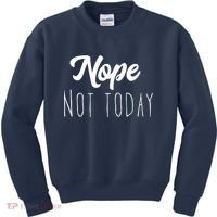 Nope Not Today Funny Lazy Adulting Graphic Quote Kids Sweatshirt thumb 0