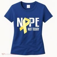 Nope Not Today Sarcoma Bone Cancer Yellow Support Ribbon Cool Gift Women's T-Shirt thumb 0