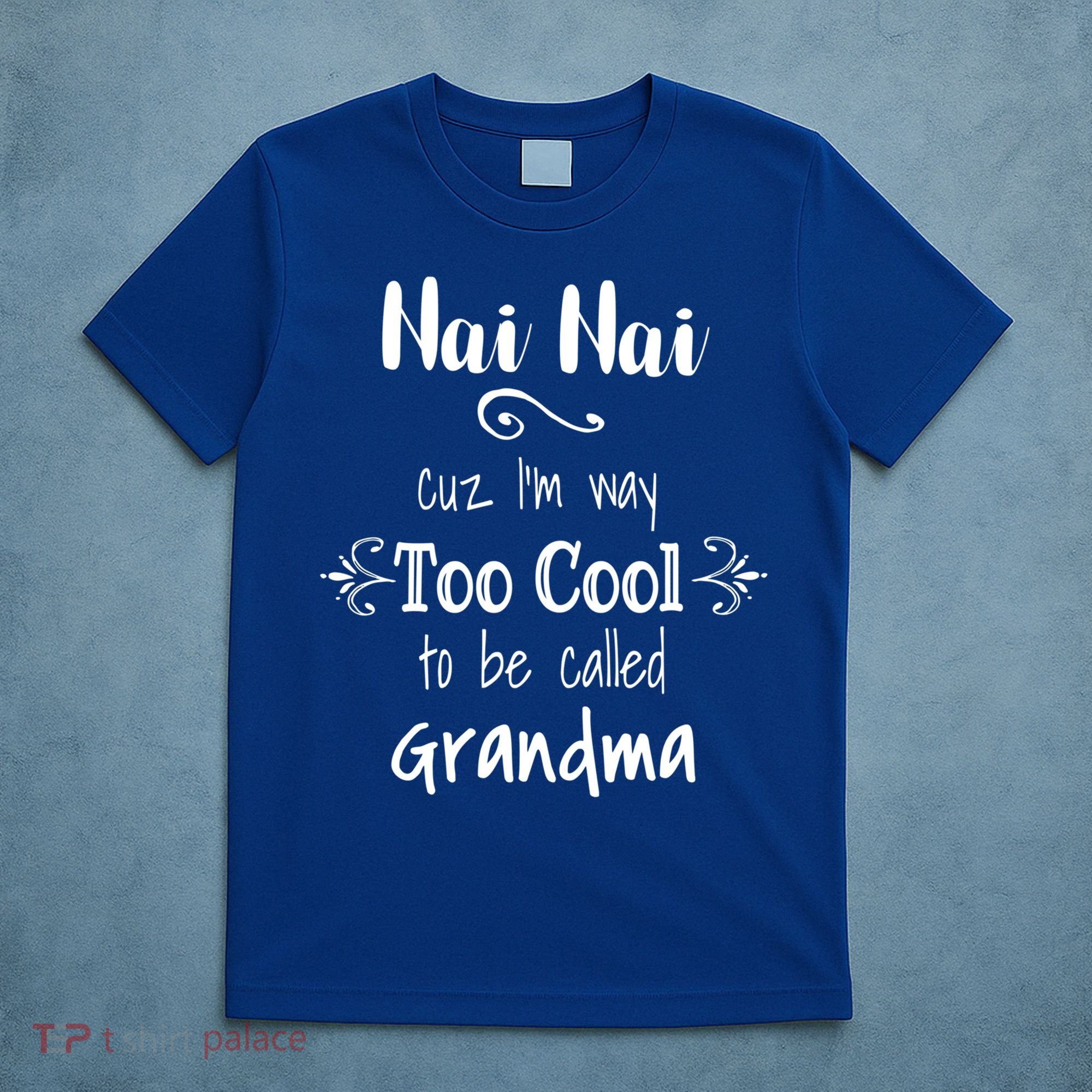 Nai Nai Too Cool Be Called Grandma For Chinese Grandmother Gift T-Shirt