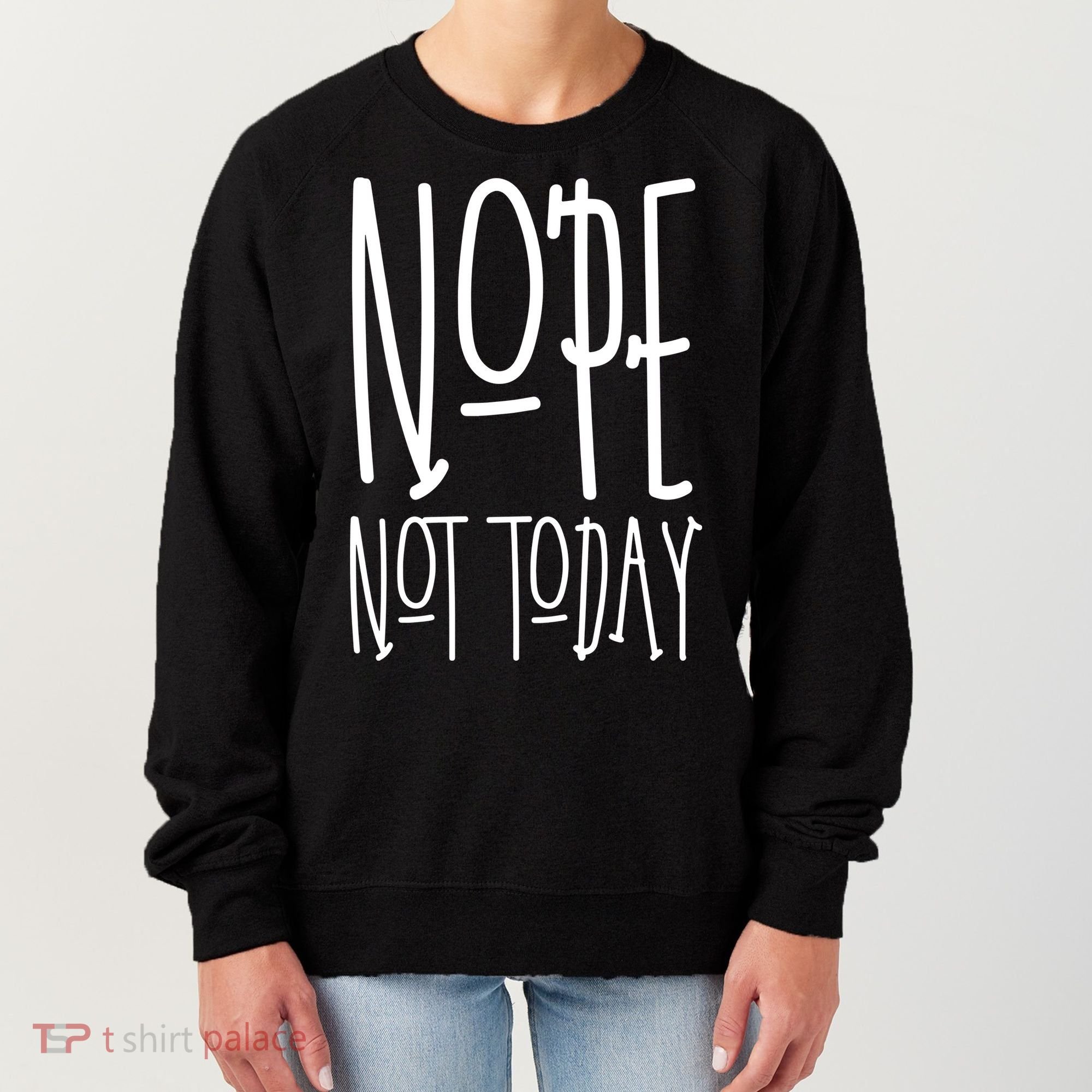 Nope Not Today Women's Sweatshirt