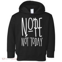 Nope Not Today Toddler Hoodie thumb 0
