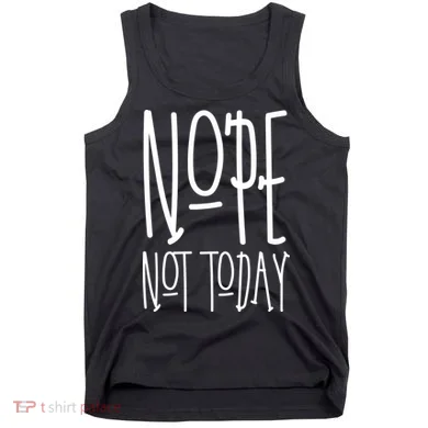Nope Not Today Tank Top