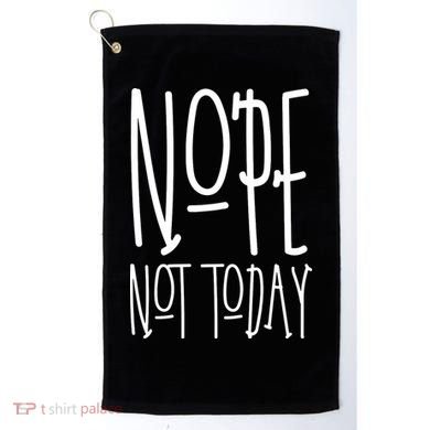 Nope Not Today Golf Towel