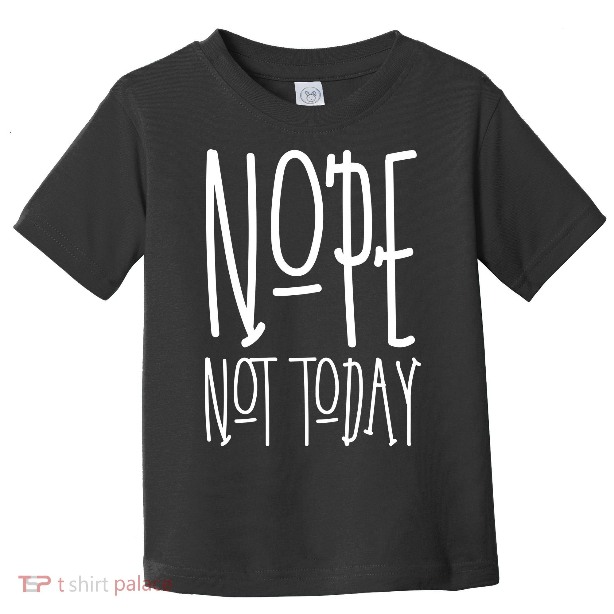 Nope Not Today Toddler T-Shirt