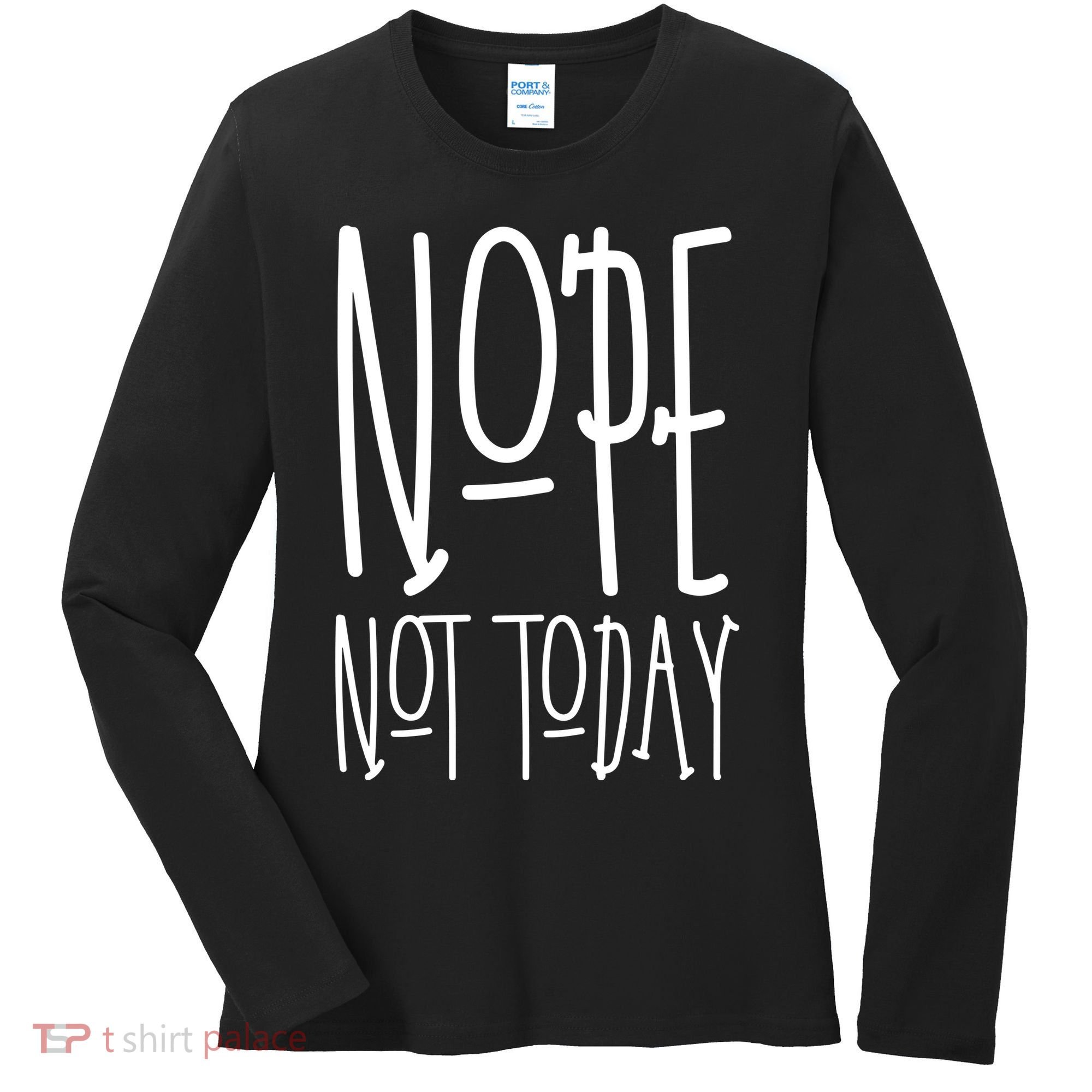 Nope Not Today Women's Long Sleeve Shirt