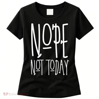 Nope Not Today Women's T-Shirt
