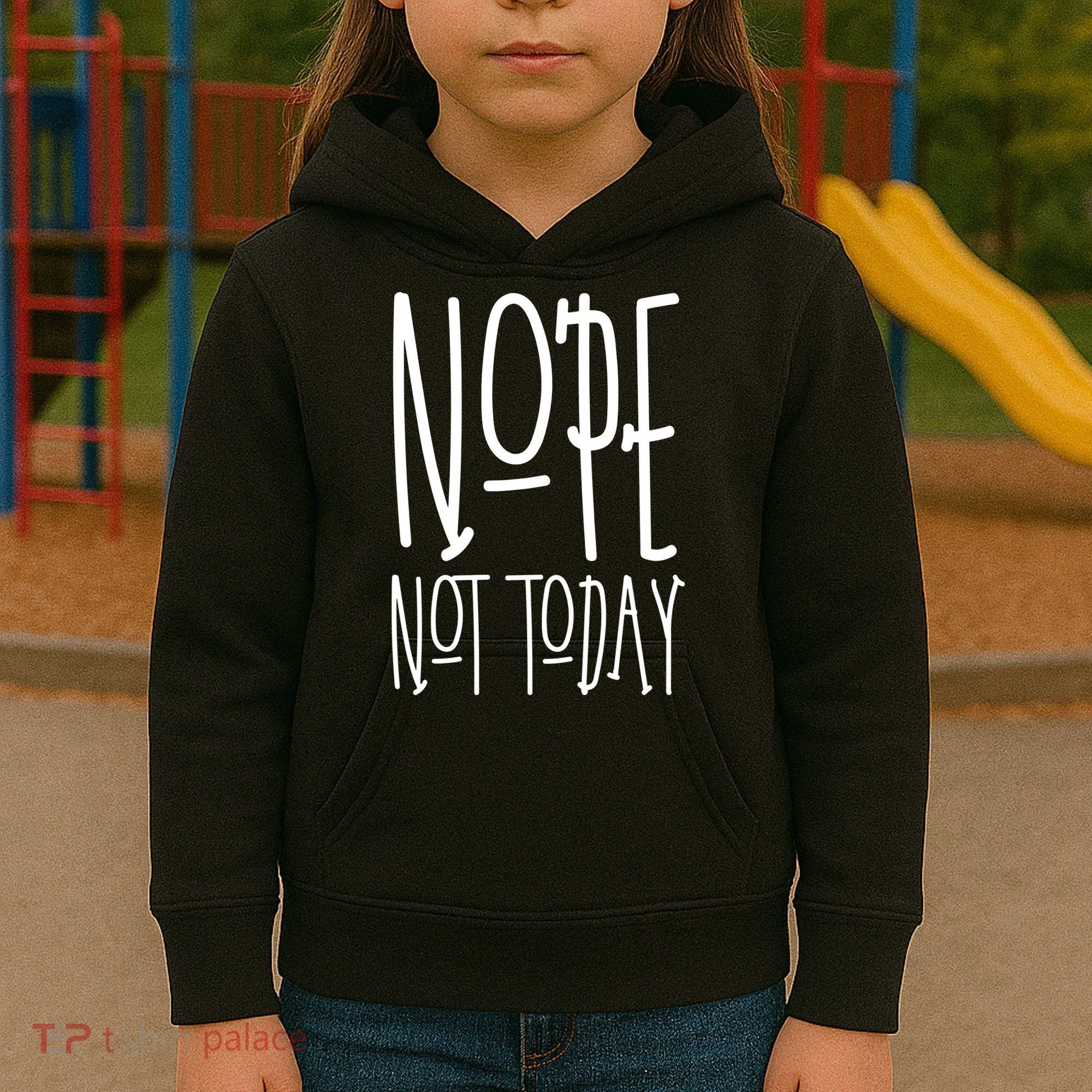 Nope Not Today Kids Hoodie