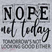 Nope Not Today Tomorrows Not Looking Good Either, Funny Women's Sweatshirt thumb 2