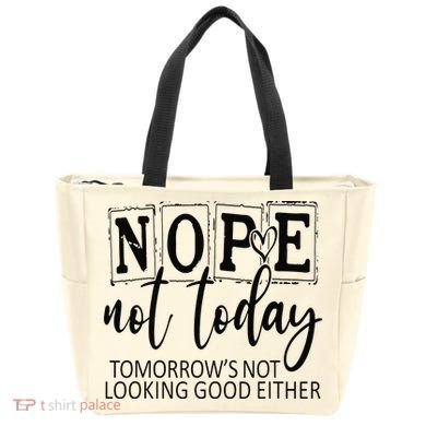 Nope Not Today Tomorrows Not Looking Good Either, Funny Tote Bag