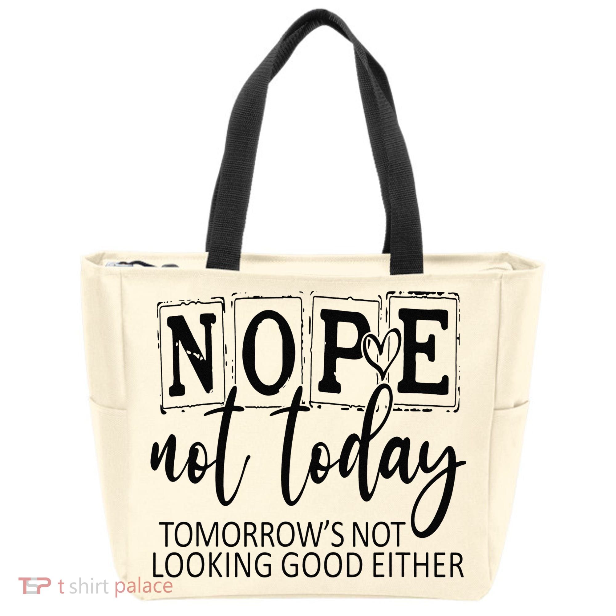 Nope Not Today Tomorrows Not Looking Good Either, Funny Tote Bag