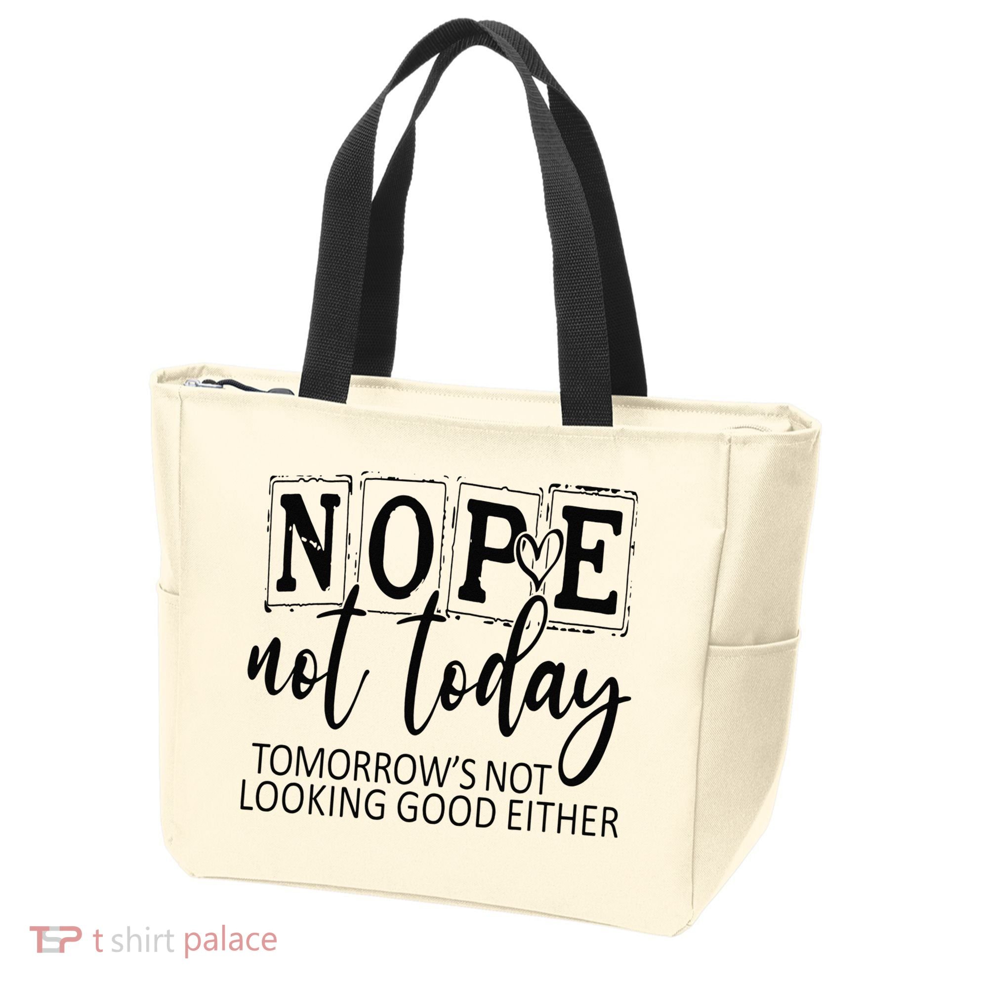 Nope Not Today Tomorrows Not Looking Good Either, Funny Tote Bag
