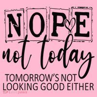 Nope Not Today Tomorrows Not Looking Good Either, Funny Coaster thumb 2