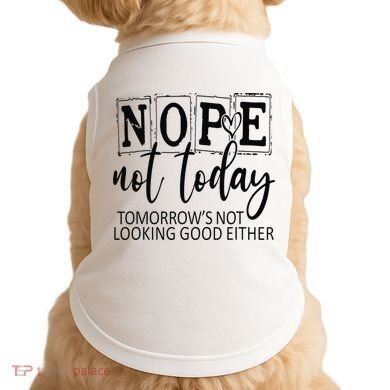 Nope Not Today Tomorrows Not Looking Good Either, Funny Doggie Tank