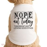 Nope Not Today Tomorrows Not Looking Good Either, Funny Doggie Tank thumb 0