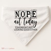 Nope Not Today Tomorrows Not Looking Good Either, Funny USA-Made Doggie Bandana thumb 0